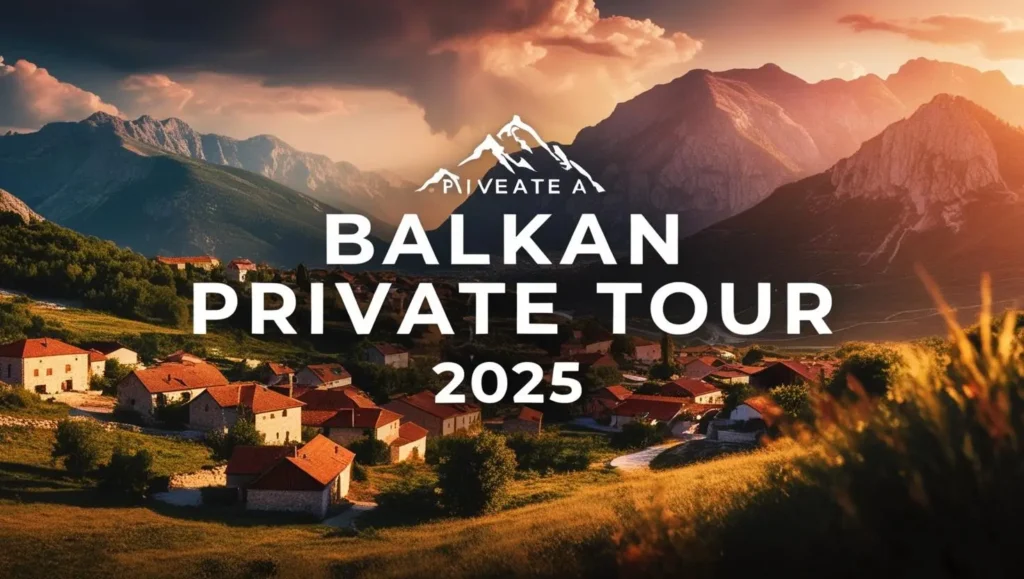 Private Balkan Tour Unforgettable Adventures in 2025
